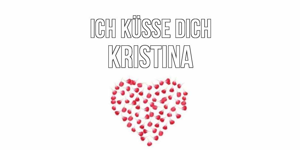 Открытка на каждый день с именем, Kristina Ich küsse dich сердце Прикольная открытка с пожеланием онлайн скачать бесплатно 