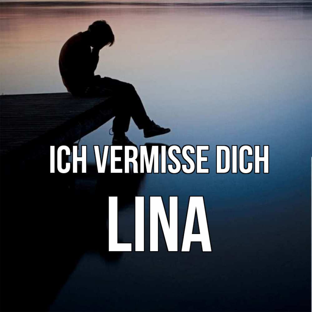 Открытка на каждый день с именем, Lina Ich vermisse dich печаль Прикольная открытка с пожеланием онлайн скачать бесплатно 