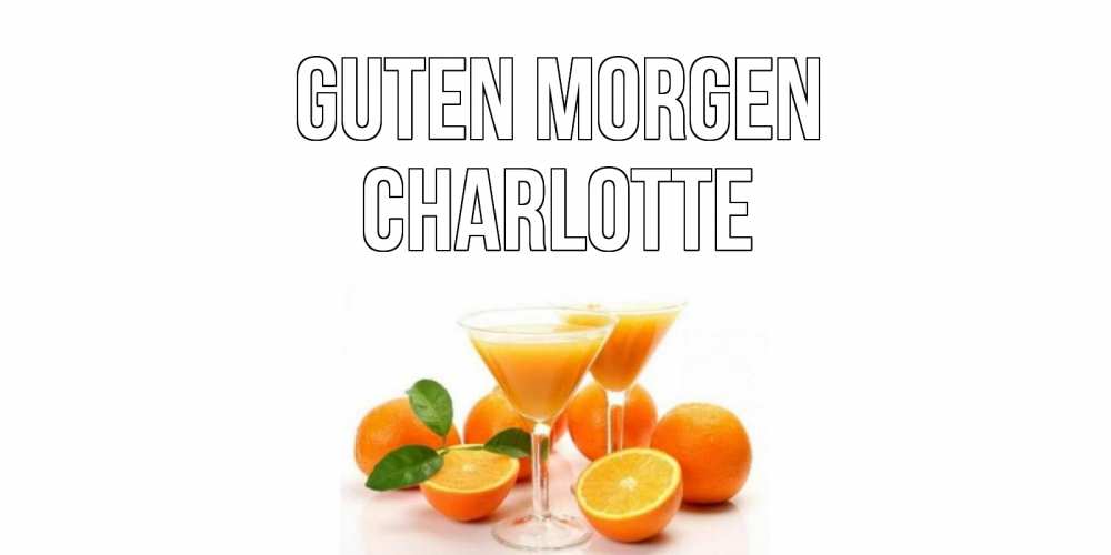 Открытка на каждый день с именем, Charlotte Guten Morgen апельсин Прикольная открытка с пожеланием онлайн скачать бесплатно 
