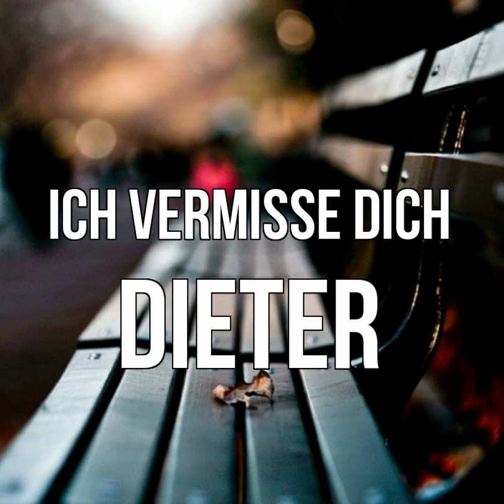 Открытка на каждый день с именем, Dieter Ich vermisse dich приходи скорее Прикольная открытка с пожеланием онлайн скачать бесплатно 