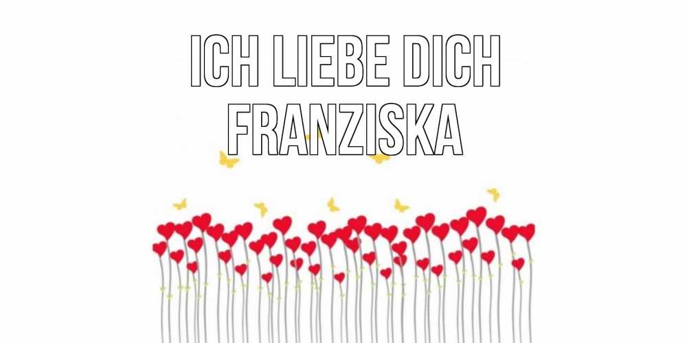Открытка на каждый день с именем, Franziska Ich liebe dich бабочки,сердечки Прикольная открытка с пожеланием онлайн скачать бесплатно 