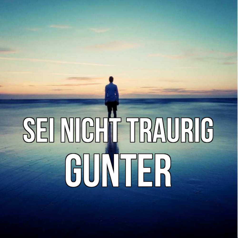 Открытка на каждый день с именем, Gunter Sei nicht traurig небо и гладь льда Прикольная открытка с пожеланием онлайн скачать бесплатно 