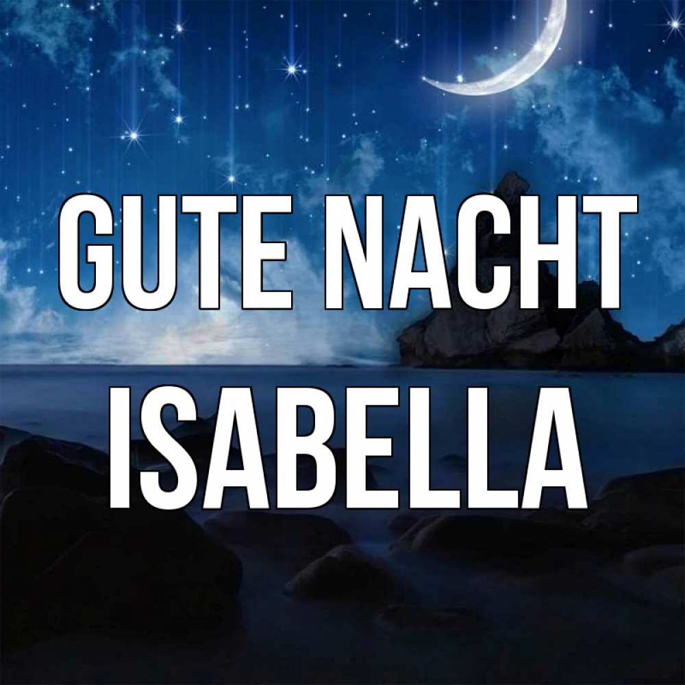 Открытка на каждый день с именем, Isabella Gute Nacht море Прикольная открытка с пожеланием онлайн скачать бесплатно 