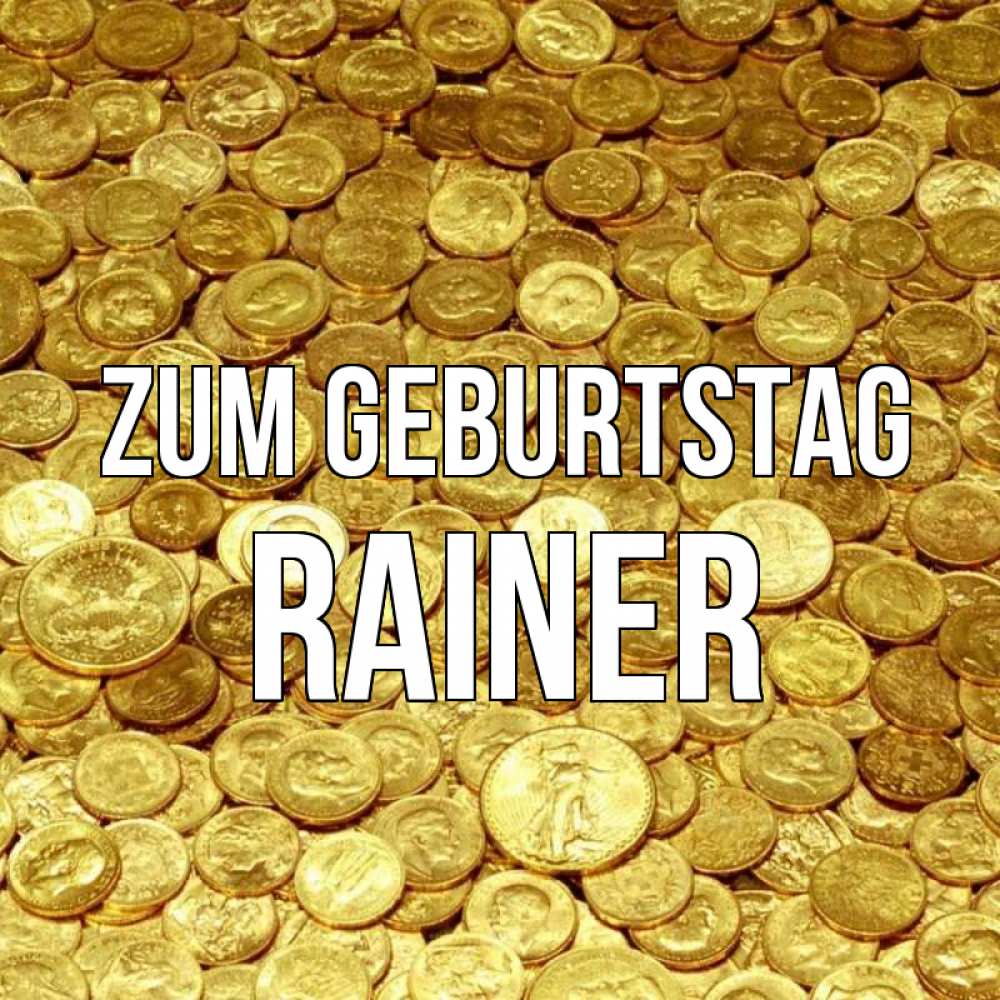 Открытка на каждый день с именем, Rainer Zum Geburtstag с пожеланием разбогатеть Прикольная открытка с пожеланием онлайн скачать бесплатно 