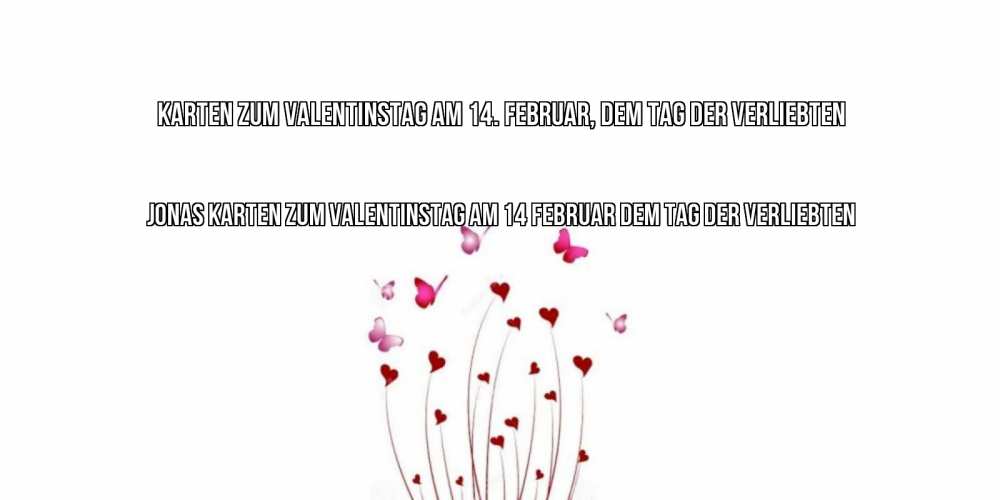 Открытка на каждый день с именем, Jonas Karten zum Valentinstag am 14. Februar, dem Tag der Verliebten валентинку подписать онлайн на день всех влюбленных Прикольная открытка с пожеланием онлайн скачать бесплатно 