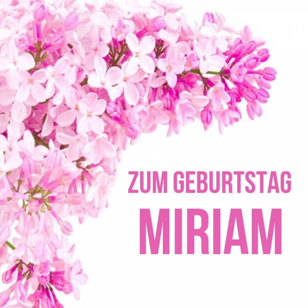 Открытка на каждый день с именем, Miriam Zum Geburtstag Сирень на белом фоне Прикольная открытка с пожеланием онлайн скачать бесплатно 
