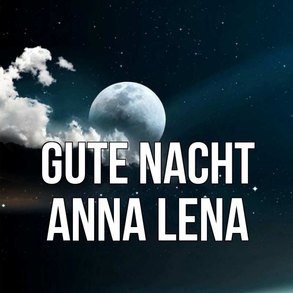 Открытка на каждый день с именем, Anna-Lena Gute Nacht облака в лунном свете Прикольная открытка с пожеланием онлайн скачать бесплатно 