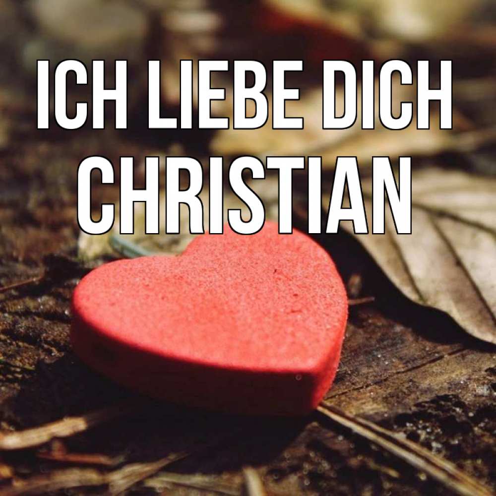 Открытка на каждый день с именем, Christian Ich liebe dich листья деревье 4 Прикольная открытка с пожеланием онлайн скачать бесплатно 