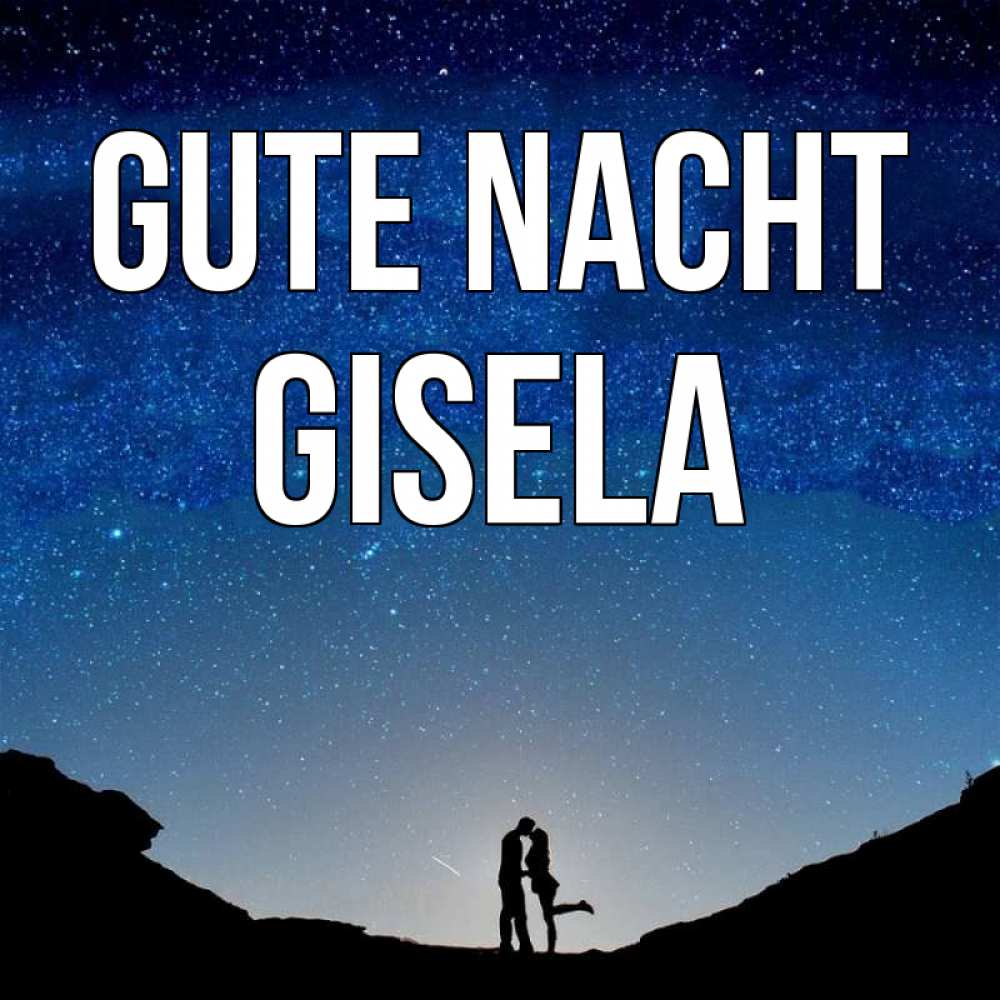 Открытка на каждый день с именем, Gisela Gute Nacht звездное небо и люди Прикольная открытка с пожеланием онлайн скачать бесплатно 