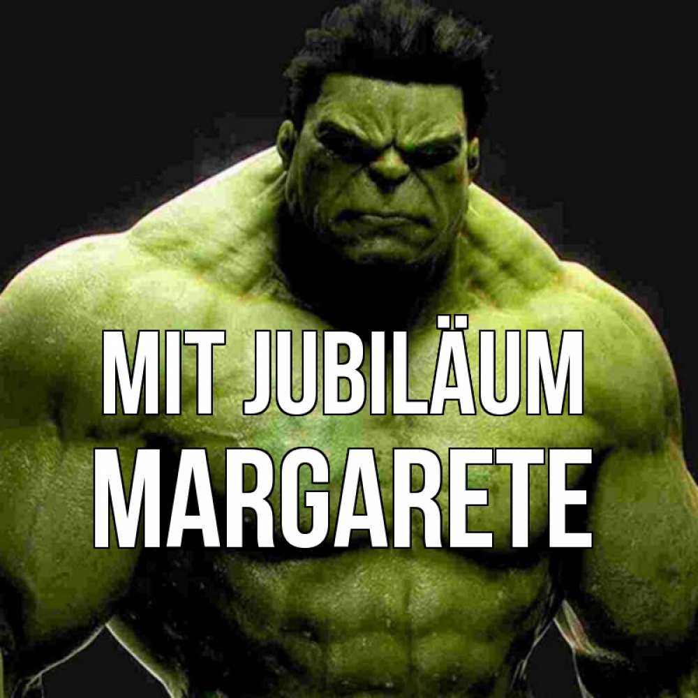 Открытка на каждый день с именем, Margarete Mit Jubiläum зеленый супергерой марвел Прикольная открытка с пожеланием онлайн скачать бесплатно 