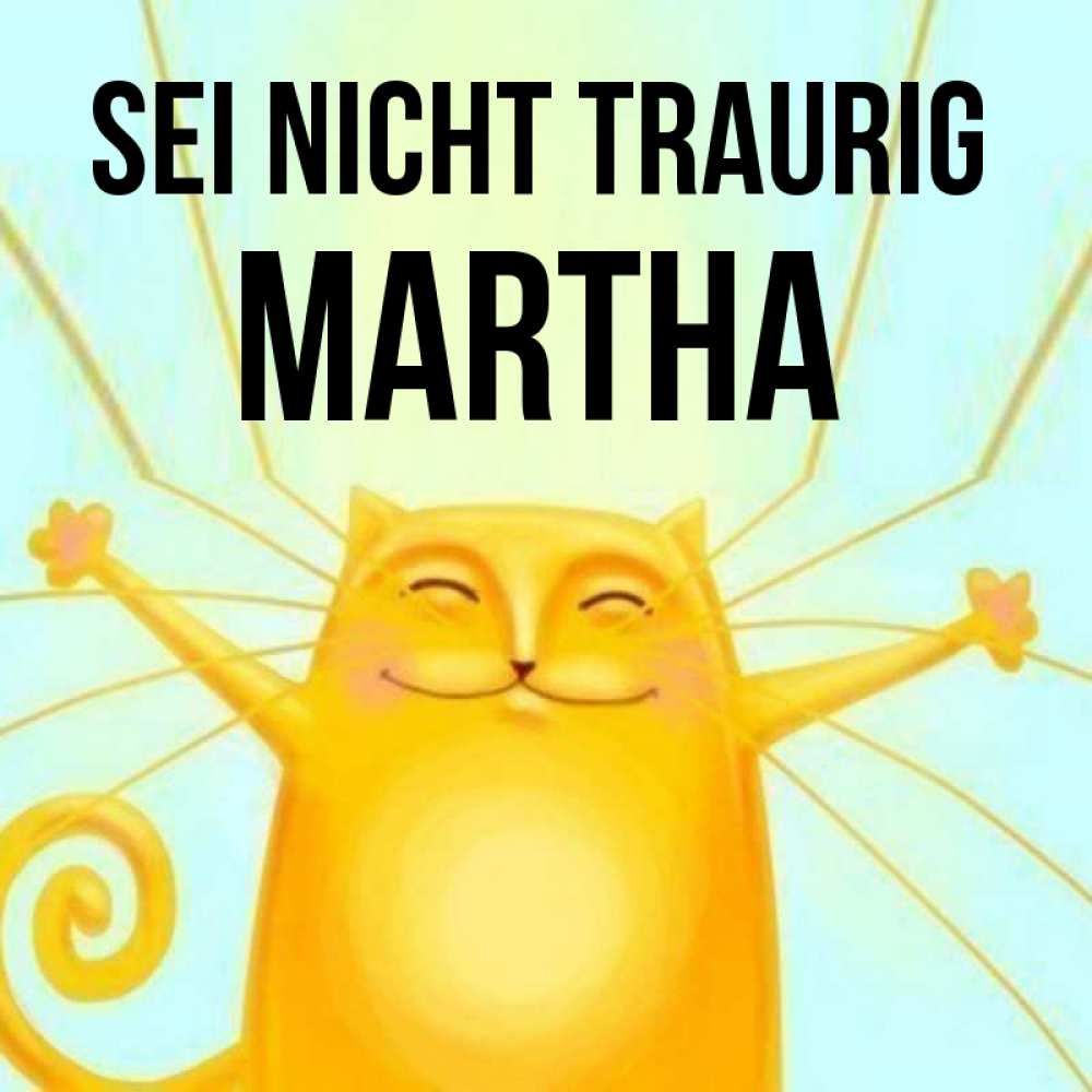 Открытка на каждый день с именем, Martha Sei nicht traurig обнимашки усатые Прикольная открытка с пожеланием онлайн скачать бесплатно 