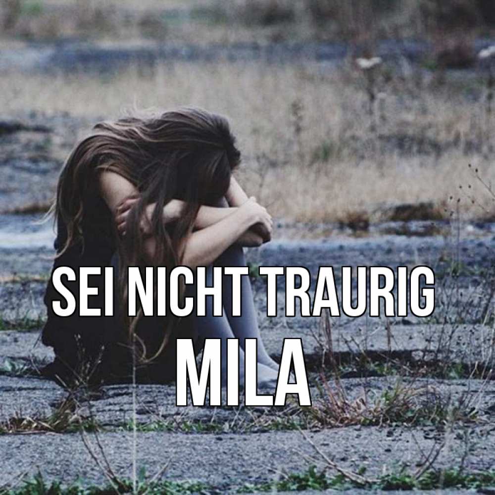 Открытка на каждый день с именем, Mila Sei nicht traurig длинные волосы и камни Прикольная открытка с пожеланием онлайн скачать бесплатно 