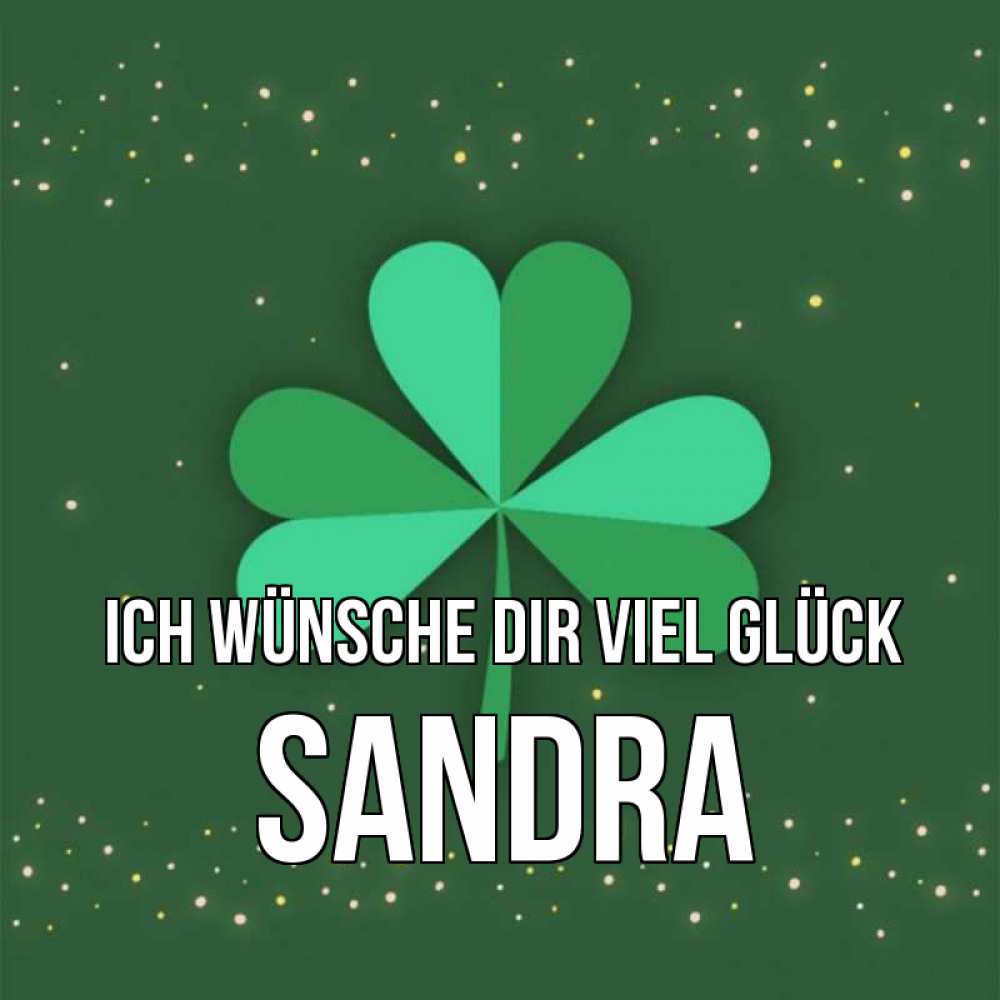 Открытка на каждый день с именем, Sandra Ich wünsche dir viel Glück лист клевера Прикольная открытка с пожеланием онлайн скачать бесплатно 