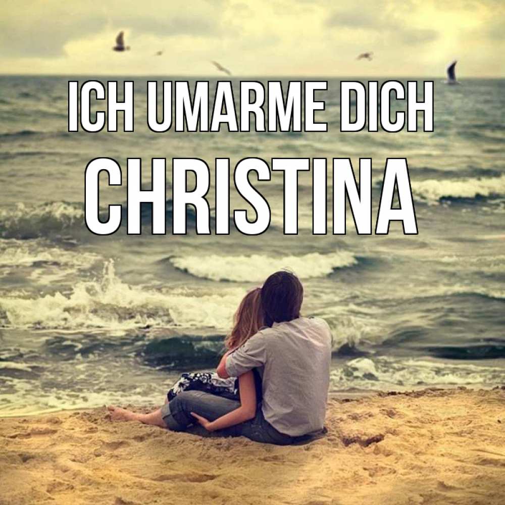 Открытка на каждый день с именем, Christina Ich umarme dich возлюбленные на песочке Прикольная открытка с пожеланием онлайн скачать бесплатно 