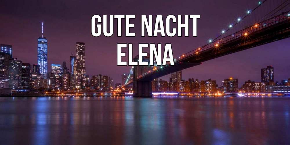 Открытка на каждый день с именем, Elena Gute Nacht ночной мост Прикольная открытка с пожеланием онлайн скачать бесплатно 