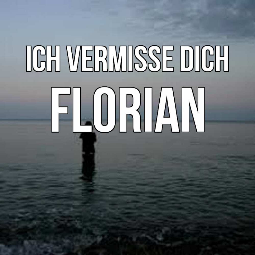 Открытка на каждый день с именем, Florian Ich vermisse dich скука Прикольная открытка с пожеланием онлайн скачать бесплатно 