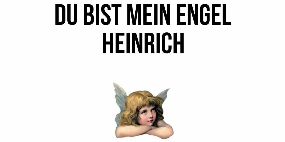 Открытка на каждый день с именем, Heinrich Du bist mein Engel ангел Прикольная открытка с пожеланием онлайн скачать бесплатно 
