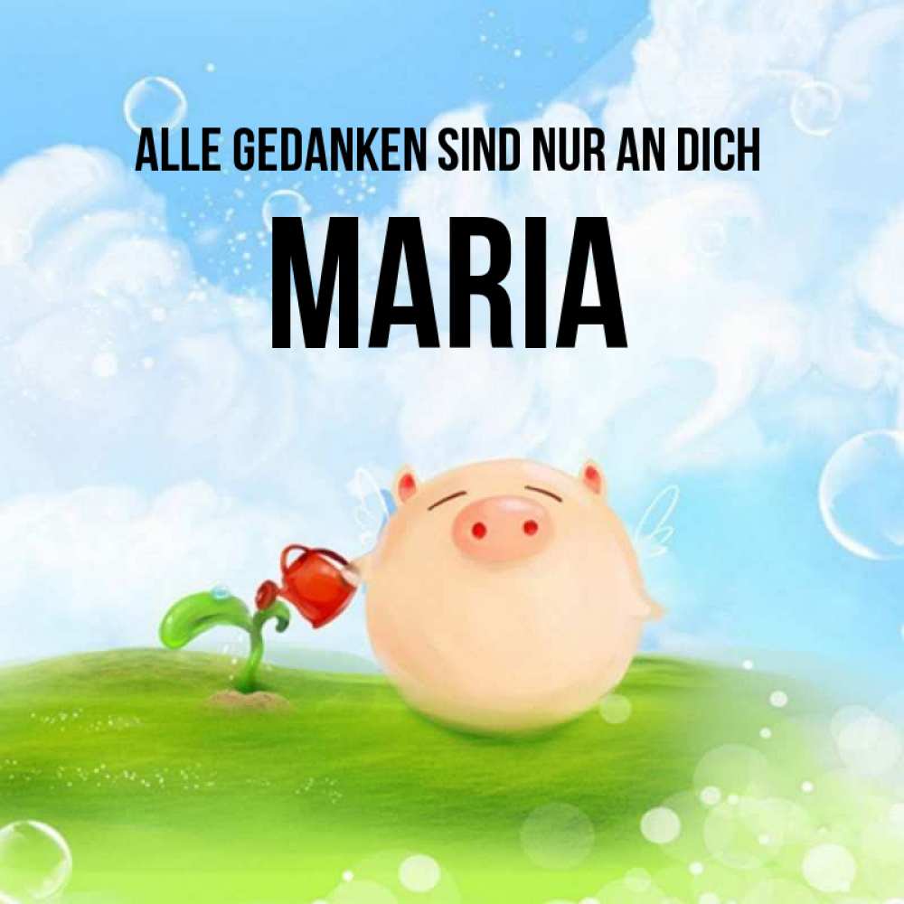 Открытка на каждый день с именем, Maria Alle Gedanken sind nur an dich позитивная свинюшка Прикольная открытка с пожеланием онлайн скачать бесплатно 