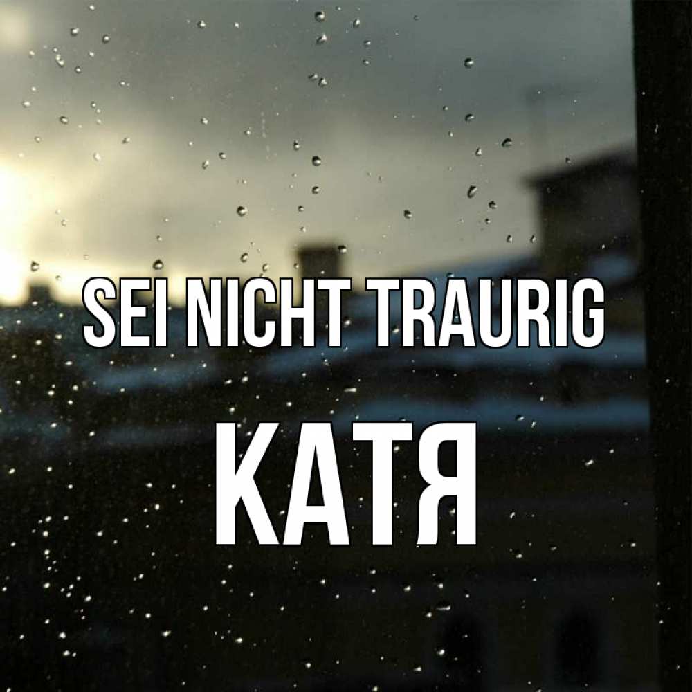 Открытка на каждый день с именем, Катя Sei nicht traurig вид на крыши Прикольная открытка с пожеланием онлайн скачать бесплатно 