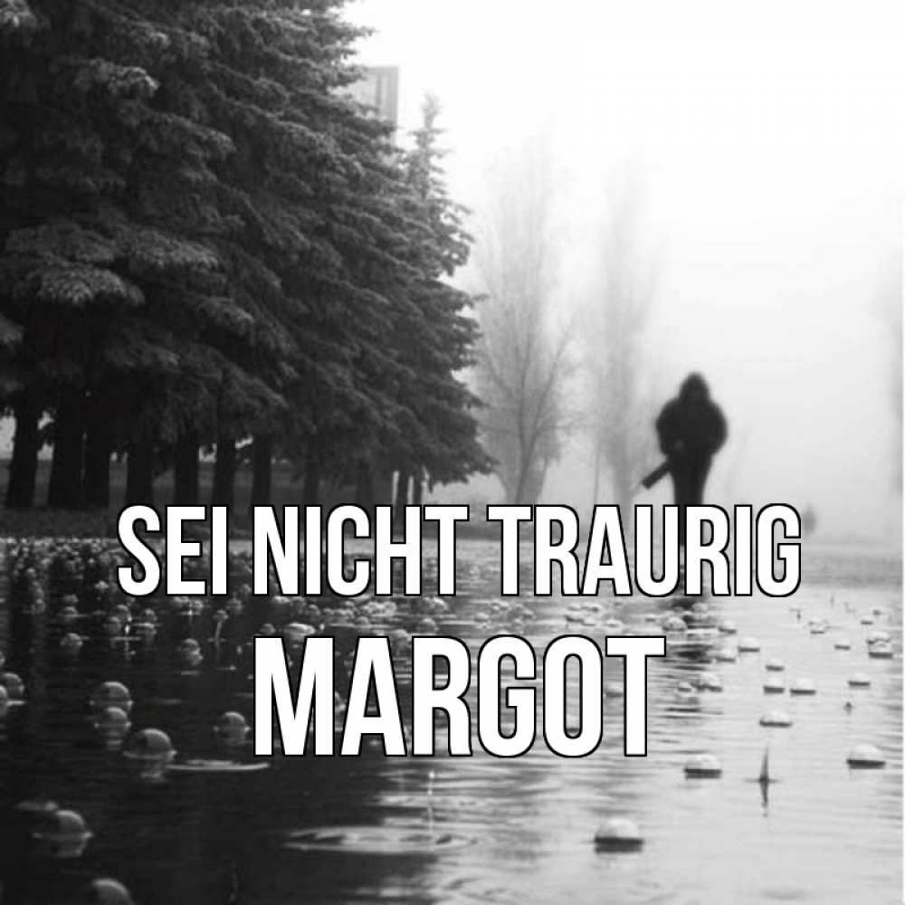 Открытка на каждый день с именем, Margot Sei nicht traurig улица под дождем Прикольная открытка с пожеланием онлайн скачать бесплатно 