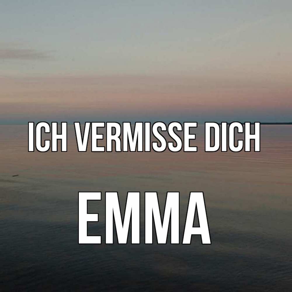 Открытка на каждый день с именем, Emma Ich vermisse dich пусто Прикольная открытка с пожеланием онлайн скачать бесплатно 