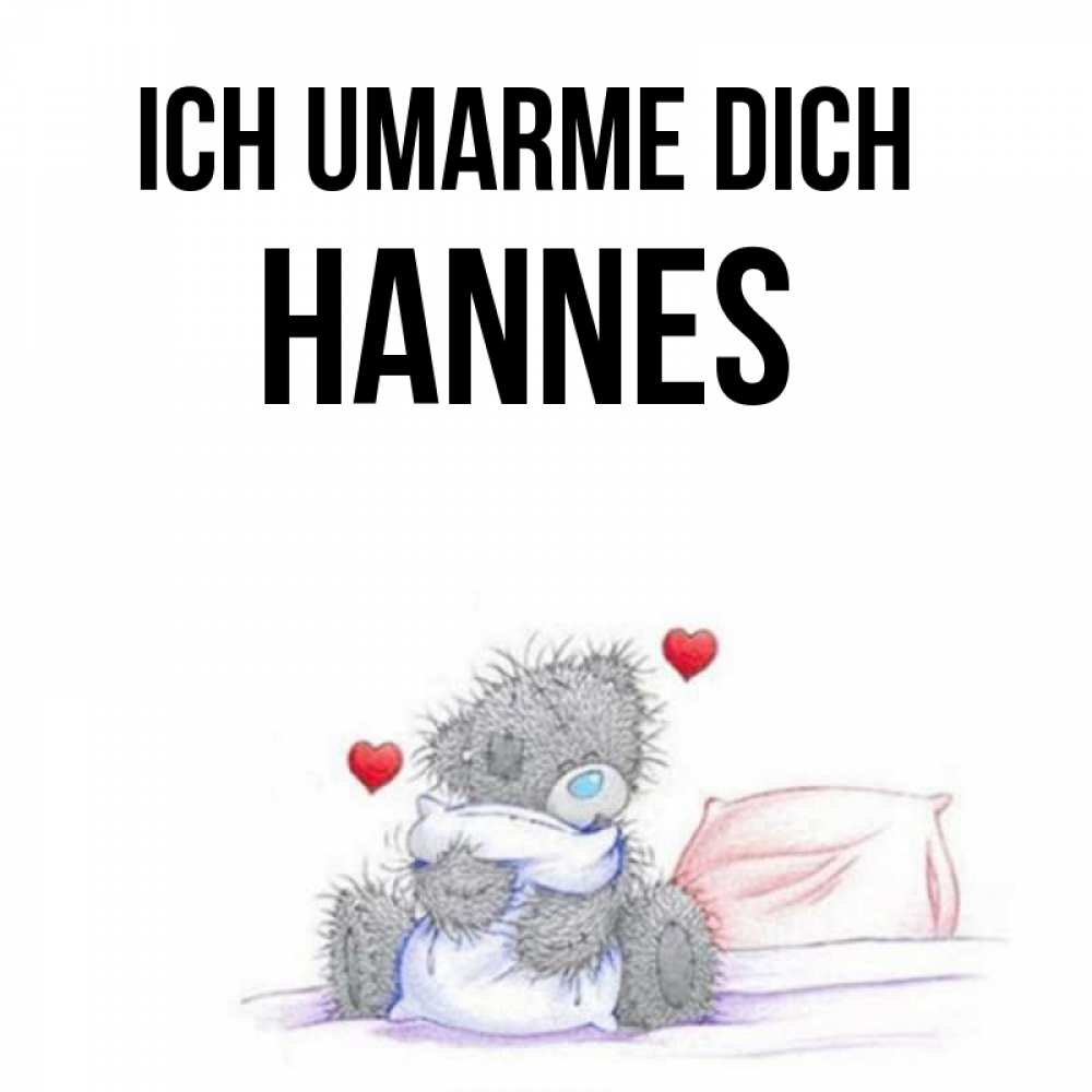 Открытка на каждый день с именем, Hannes Ich umarme dich сердечки мишка Тедди и кроватка Прикольная открытка с пожеланием онлайн скачать бесплатно 