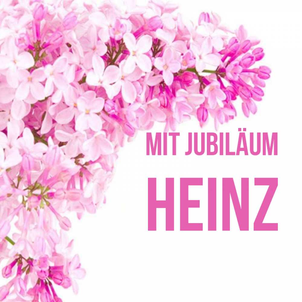 Открытка на каждый день с именем, Heinz Mit Jubiläum Сирень на белом фоне Прикольная открытка с пожеланием онлайн скачать бесплатно 
