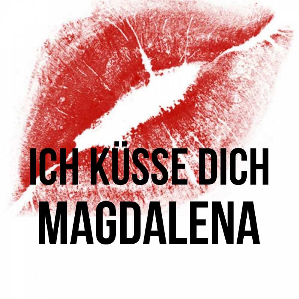 Открытка на каждый день с именем, Magdalena Ich küsse dich открытка с пожеланием поцелуя Прикольная открытка с пожеланием онлайн скачать бесплатно 