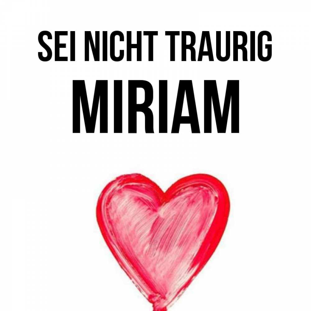 Открытка на каждый день с именем, Miriam Sei nicht traurig сердечко Прикольная открытка с пожеланием онлайн скачать бесплатно 