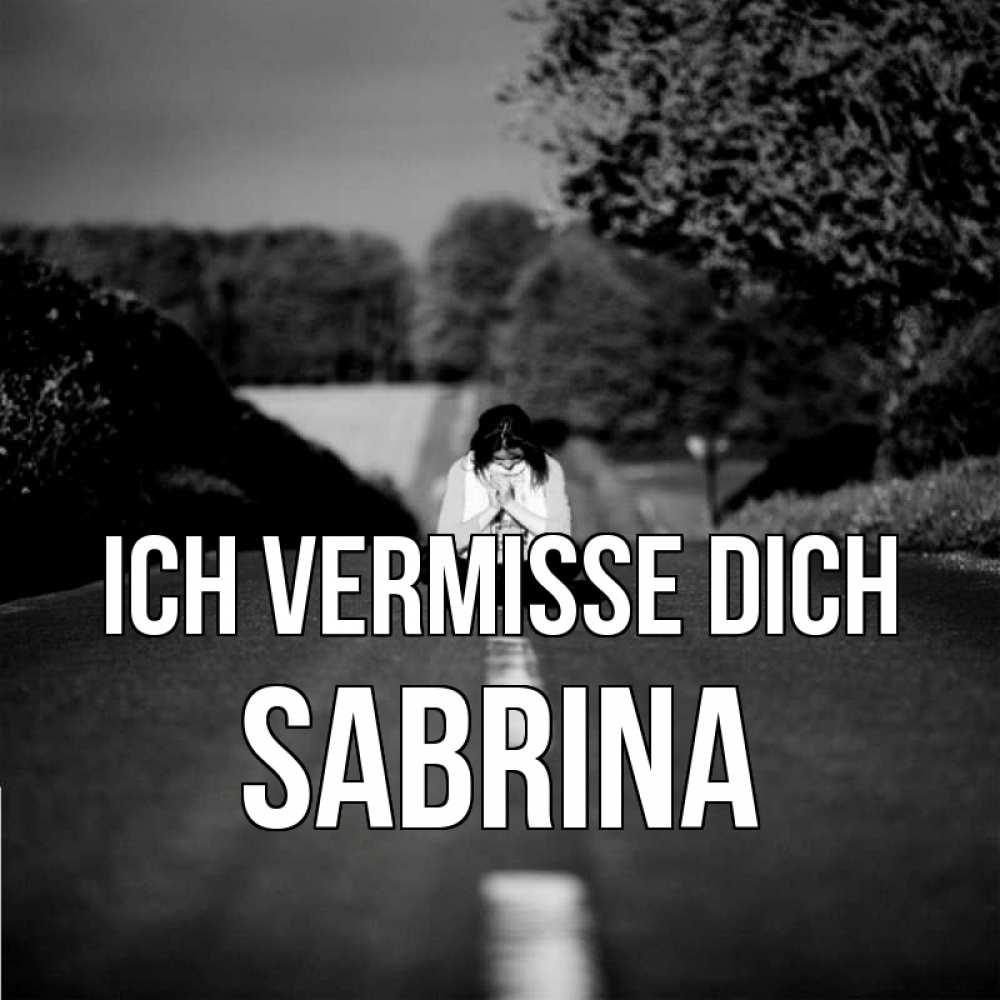 Открытка на каждый день с именем, Sabrina Ich vermisse dich фото Прикольная открытка с пожеланием онлайн скачать бесплатно 