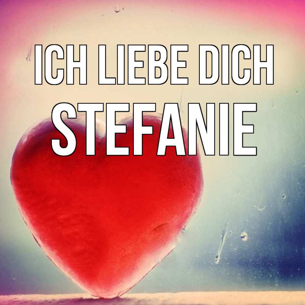 Открытка на каждый день с именем, Stefanie Ich liebe dich красное сердечко Прикольная открытка с пожеланием онлайн скачать бесплатно 