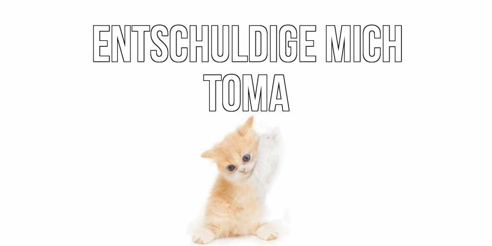 Открытка на каждый день с именем, Тома Entschuldige mich кот Прикольная открытка с пожеланием онлайн скачать бесплатно 
