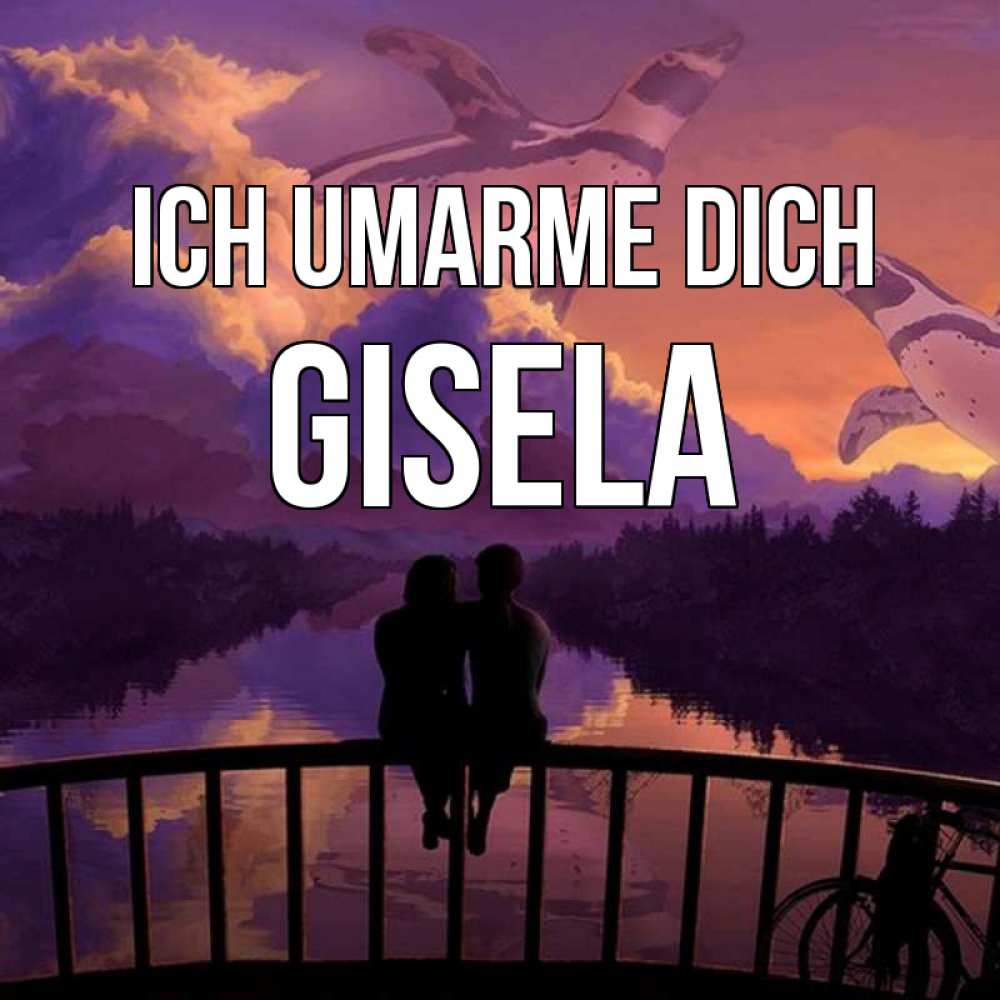 Открытка на каждый день с именем, Gisela Ich umarme dich парочка сидит на мосте или на набережной Прикольная открытка с пожеланием онлайн скачать бесплатно 