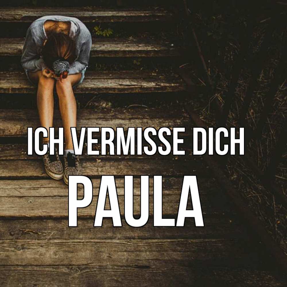 Открытка на каждый день с именем, Paula Ich vermisse dich грущу Прикольная открытка с пожеланием онлайн скачать бесплатно 