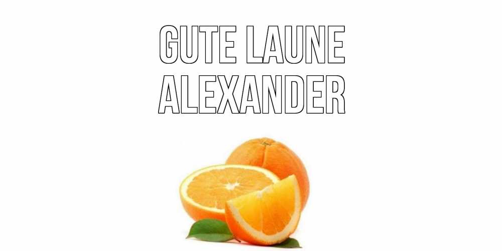 Открытка на каждый день с именем, Alexander Gute Laune мандарин Прикольная открытка с пожеланием онлайн скачать бесплатно 