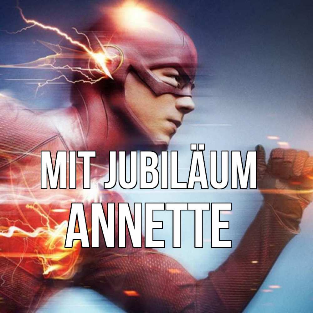 Открытка на каждый день с именем, Annette Mit Jubiläum супергерои быстрые Прикольная открытка с пожеланием онлайн скачать бесплатно 