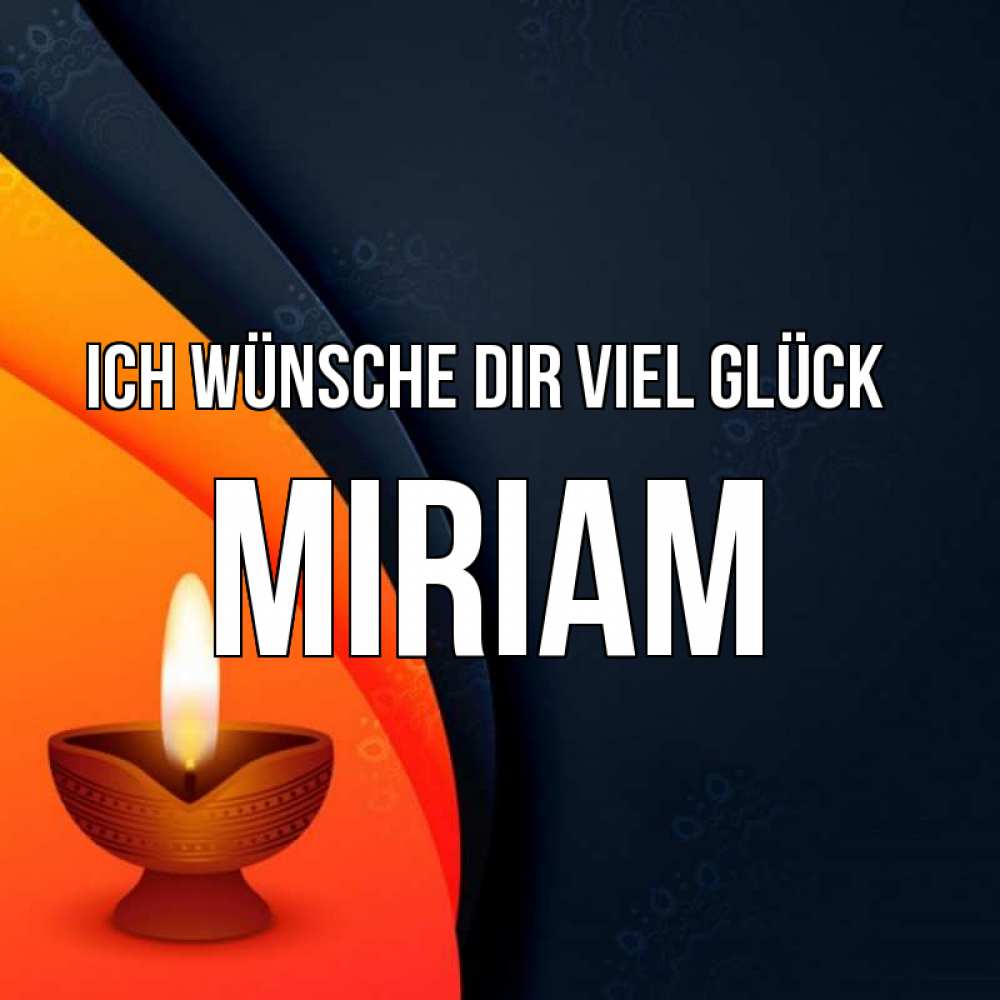 Открытка на каждый день с именем, Miriam Ich wünsche dir viel Glück абстрактный фон Прикольная открытка с пожеланием онлайн скачать бесплатно 