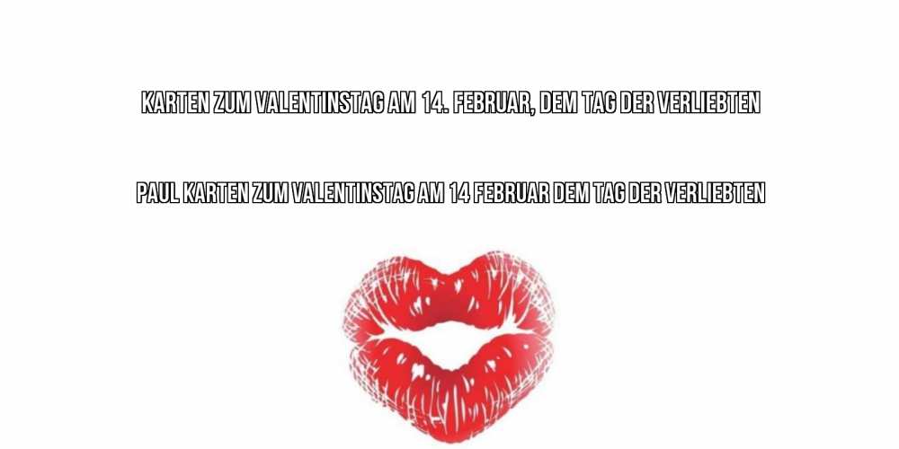 Открытка на каждый день с именем, Paul Karten zum Valentinstag am 14 Februar dem Tag der Verliebten поцелуй на валентинке с именем Прикольная открытка с пожеланием онлайн скачать бесплатно 