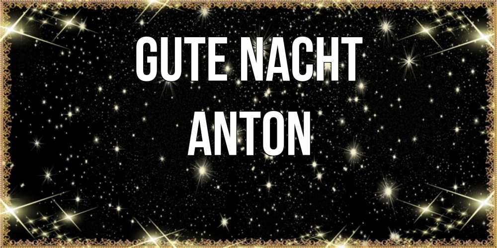 Открытка на каждый день с именем, Anton Gute Nacht засыпаем под звездами Прикольная открытка с пожеланием онлайн скачать бесплатно 