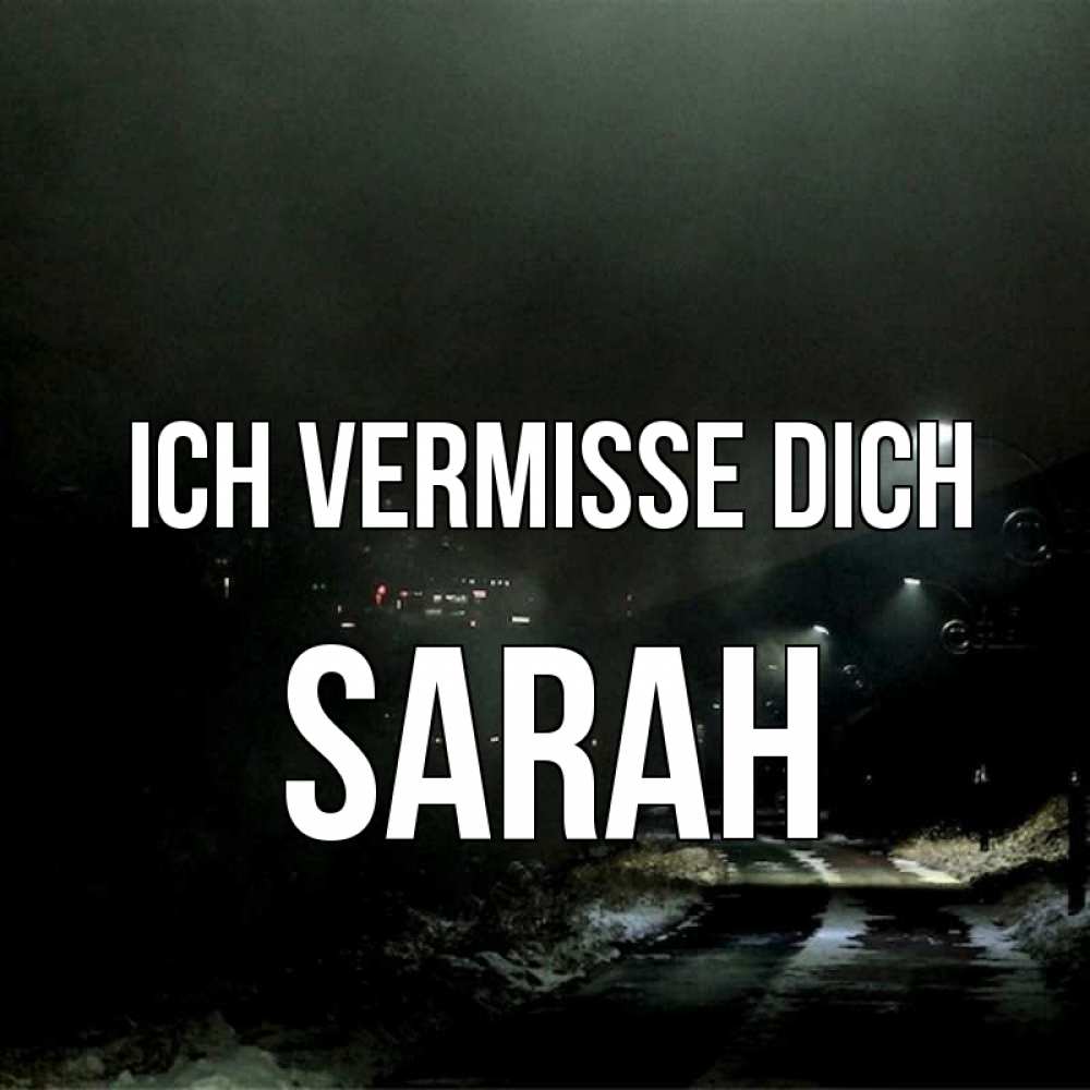 Открытка на каждый день с именем, Sarah Ich vermisse dich окраина города Прикольная открытка с пожеланием онлайн скачать бесплатно 