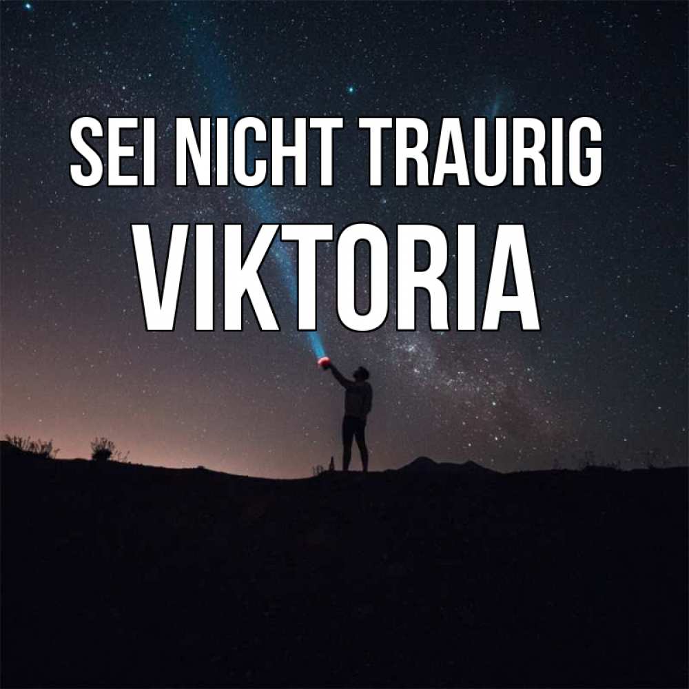 Открытка на каждый день с именем, Viktoria Sei nicht traurig луч света и млечный путь Прикольная открытка с пожеланием онлайн скачать бесплатно 