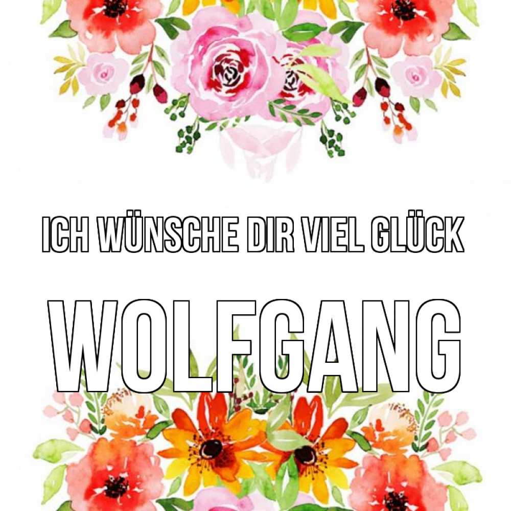 Открытка на каждый день с именем, Wolfgang Ich wünsche dir viel Glück открытка с цветами акварелью Прикольная открытка с пожеланием онлайн скачать бесплатно 