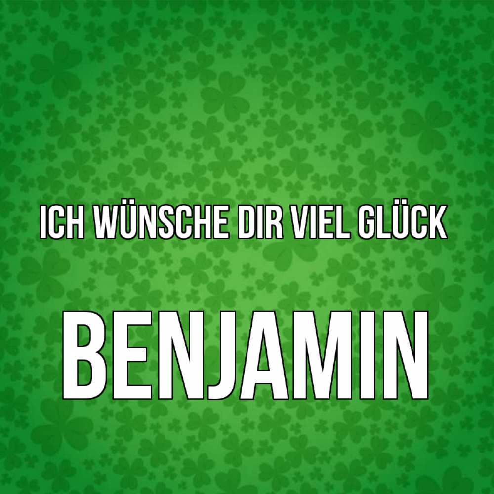 Открытка на каждый день с именем, Benjamin Ich wünsche dir viel Glück много листочков на удачу Прикольная открытка с пожеланием онлайн скачать бесплатно 