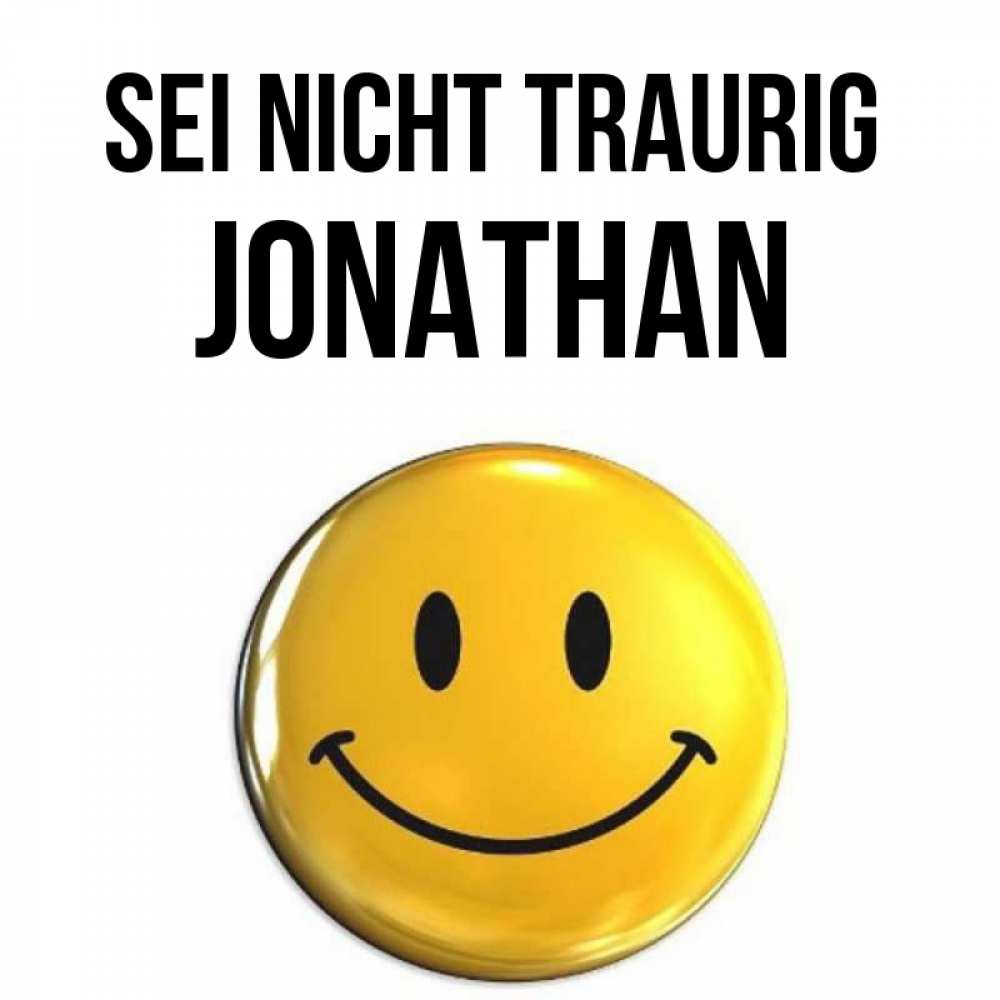 Открытка на каждый день с именем, Jonathan Sei nicht traurig триде смайл Прикольная открытка с пожеланием онлайн скачать бесплатно 