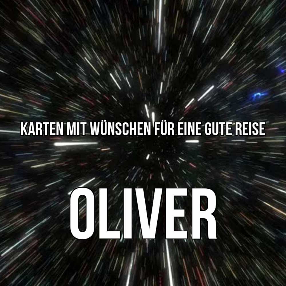Открытка на каждый день с именем, Oliver Karten mit Wünschen für eine gute Reise туннель Прикольная открытка с пожеланием онлайн скачать бесплатно 