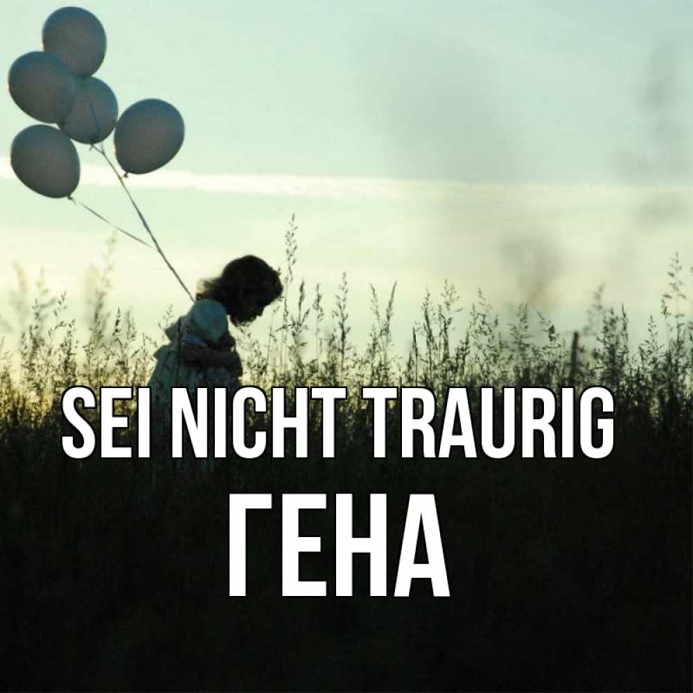 Открытка на каждый день с именем, Гена Sei nicht traurig ребенок Прикольная открытка с пожеланием онлайн скачать бесплатно 