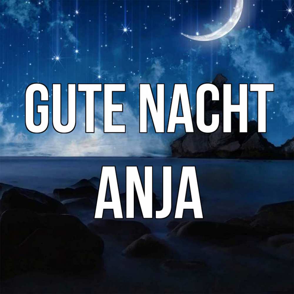 Открытка на каждый день с именем, Anja Gute Nacht море Прикольная открытка с пожеланием онлайн скачать бесплатно 