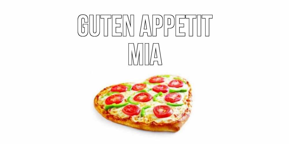 Открытка на каждый день с именем, Mia Guten Appetit пицца Прикольная открытка с пожеланием онлайн скачать бесплатно 
