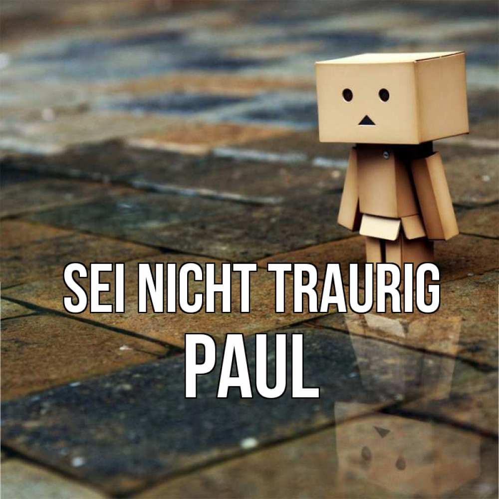 Открытка на каждый день с именем, Paul Sei nicht traurig Стив Прикольная открытка с пожеланием онлайн скачать бесплатно 