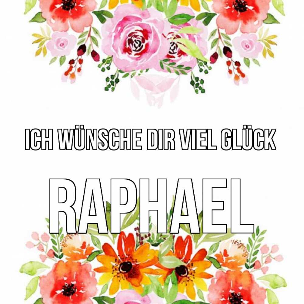 Открытка на каждый день с именем, Raphael Ich wünsche dir viel Glück открытка с цветами акварелью Прикольная открытка с пожеланием онлайн скачать бесплатно 